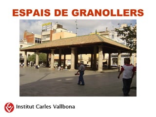 ESPAIS DE GRANOLLERS
 