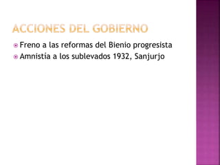  Freno a las reformas del Bienio progresista
 Amnistía a los sublevados 1932, Sanjurjo
 
