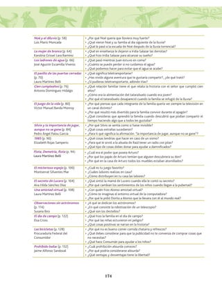Noé y el diluvio (p. 58)
Luis Mario Moncada
•	¿Por qué Noé quería que lloviera muy fuerte?
•	¿Qué vieron Noé y su familia al día siguiente de la lluvia?
•	¿Qué le pasó a la escuela de Noé después de la lluvia torrencial?
La mujer de bronce (p. 64)
Karolina Grissel Lara Ramírez
•	¿Qué en enseñanza le dejaron a Iridia Salazar las derrotas?
•	¿Qué hizo Iridia Salazar para alcanzar su sueño?
Los ladrones de agua (p. 66)
José Agustín Escamilla Viveros
•	¿Qué pasó mientras Juan estuvo en coma?
•	¿Cuánto se puede perder si no cuidamos el agua?
•	¿Qué podemos hacer para evitar que el agua se acabe?
El pasillo de las puertas cerradas
(p. 70)
Laura Martínez Belli
•	¿Qué significa teletransportarse?
•	¿Has vivido alguna aventura que te gustaría compartir?, ¿de qué trató?
•	¿Si pudieras teletransportarte, adónde irías?
Cien cumpleaños (p. 76)
Antonio Domínguez Hidalgo
•	¿Qué relación familiar tiene el que relata la historia con el señor que cumplió cien
años?
•	¿Cómo era la alimentación del tatarabuelo cuando era joven?
•	¿Por qué el tatarabuelo desapareció cuando la familia se refugió de la lluvia?
El juego de la vida (p. 80)
Víctor Manuel Banda Monroy
•	¿Por qué piensas que cada integrante de la familia quería ver siempre la televisión en
un canal distinto?
•	¿Por qué resultó más divertido para la familia convivir durante el apagón?
•	¿Qué consideras que aprendió la familia cuando descubrió que podían compartir el
tiempo haciendo algo que a todos les gustaba?
Silvio y la importancia de jugar,
aunque no se gane (p. 84)
Pedro Ángel Palou García
•	¿Por qué Silvio se sentía como si fuese invisible?
•	¿Qué cosas extrañas sucedieron?
•	¿Para ti qué significa la afirmación: “la importancia de jugar, aunque no se gane”?
1985 (p. 90)
Elizabeth Rojas Samperio
•	¿Qué cosas tendrías que hacer en caso de un sismo?
•	¿Para qué le sirvió a la abuela de Raúl tener un radio con pilas?
•	¿Qué tipo de cosas debes donar para ayudar a damnificados?
Flota, Demetria, flota (p. 94)
Laura Martínez Belli
•	¿Cuál era el poder que poseía Arturo?
•	¿Por qué los papás de Arturo temían que alguien descubriera su don?
•	¿Por qué en la casa de Arturo todos los muebles estaban atornillados?
El misterioso espejo (p. 100)
Montserrat Sifuentes Mar
•	¿Cuál es tu juego favorito?
•	¿Cuáles labores realizas en casa?
•	¿Cómo distribuyen en tu casa las labores?
El secreto de Lucero (p. 104)
Ana Hilda Sánchez Díaz
•	¿Qué sintió la mamá de Lucero cuando ella le contó su secreto?
•	¿Por qué cambian los sentimientos de los niños cuando llegan a la pubertad?
Una amistad virtual (p. 108)
Laura Martínez Belli
•	¿Con quién hizo Alonso amistad virtual?
•	¿Cómo te imaginas el entorno virtual de la computadora?
•	¿Por qué le pidió Dorita a Alonso que la llevara con él al mundo real?
Observaciones sin astrónomos
(p. 114)
Susana Biro
•	¿A qué se dedican los astrónomos?
•	¿En qué consiste la robotización de un telescopio?
•	¿Qué son los destellos?
El día de campo (p. 122)
Elsa Cross
•	¿Qué hizo la familia en el día de campo?
•	¿Por qué las niñas estuvieron en peligro?
•	¿Qué cosas positivas se narran en la historia?
Las bicicletas (p. 128)
Procuraduría Federal del
Consumidor
•	¿Por qué no es bueno comer comida chatarra y refrescos?
•	¿Qué debes considerar para que la publicidad no te convenza de comprar cosas que
no necesitas?
•	¿Qué hace Consumán para ayudar a los niños?
Prohibido bailar (p. 132)
Jaime Alfonso Sandoval
•	¿Cuál prohibición absurda conoces?
•	¿Por qué podría considerarse absurda?
•	¿Qué ventajas y desventajas tiene la libertad?
174
AB-Lecturas-5 NO BERMAN p001-208.indd 174 27/03/12 13:30
 