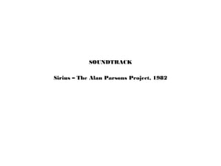 Sirius – The Alan Parsons Project, 1982
SOUNDTRACK
 