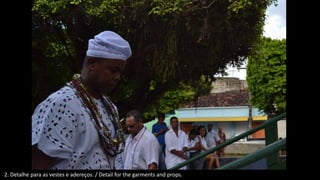 2. Detalhe para as vestes e adereços. / Detail for the garments and props.
 