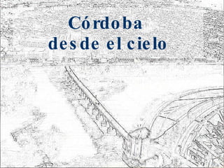 Córdoba  desde el cielo 