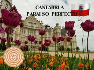 CANTABRIA PARAISO PERFECTO 