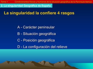 Tema 1    Condicionantes físicos y humanos de la situación geográfica de la Península Ibérica

2. La singularidad Geográfi...