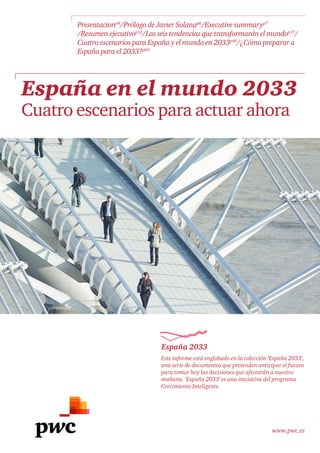 www.pwc.es
España en el mundo 2033
Cuatro escenarios para actuar ahora
Presentacionp4
/Prólogo de Javier Solanap6
/Executi...