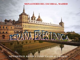 MONASTERIO DEL ESCORIAL, MADRID NO TOQUES EL RATON Y CONECTA LOS ALTAVOCES ESPAÑA ERES UNICA 