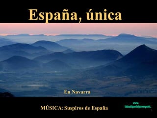 En Navarra España, única MÚSICA: Suspiros de España www. laboutiquedelpowerpoint. com 