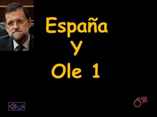 España
Y
Ole 1

 