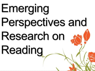 Emerging
Perspectives and
Research on
Reading
 