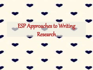 ESP Approaches to Writing
Research
 