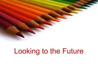 Looking to the Future
 
