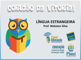 1
LÍNGUA ESTRANGEIRA
Prof. Webston Silva
 