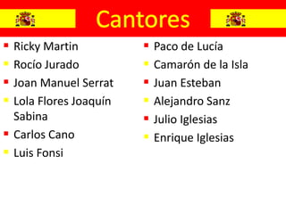  Ricky Martin             Paco de Lucía
 Rocío Jurado             Camarón de la Isla
 Joan Manuel Serrat       Juan Esteban
 Lola Flores Joaquín      Alejandro Sanz
  Sabina                   Julio Iglesias
 Carlos Cano              Enrique Iglesias
 Luis Fonsi
 