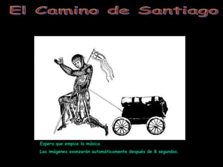 El Camino de Santiago Espera que empice la música.  Las imágenes avanzarán automáticamente después de 8 segundos. 