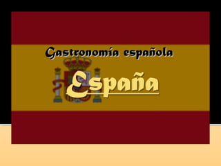 Gastronomía españolaGastronomía española
 