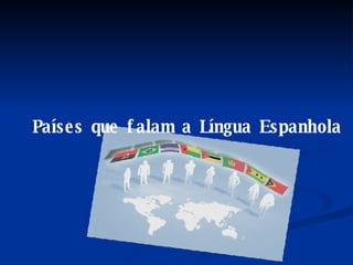 Países que falam a Língua Espanhola 
