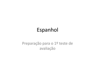 Espanhol
Preparação para o 1º teste de
avaliação
 