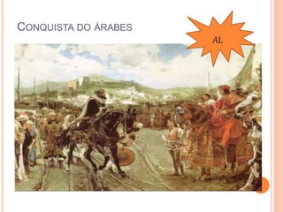 CONQUISTA DO ÁRABES
AL
 