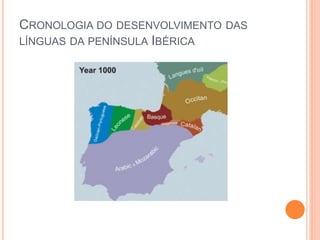 CRONOLOGIA DO DESENVOLVIMENTO DAS
LÍNGUAS DA PENÍNSULA IBÉRICA
 