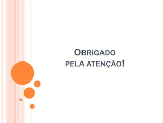 OBRIGADO
PELA ATENÇÃO!
 