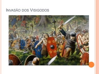INVASÃO DOS VISIGODOS
 