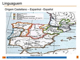 Origem Castellano – Espanhol - Español Linguaguem Mapa s é culo XI 