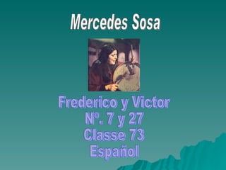 Frederico y Victor Nº. 7 y 27 Classe 73 Español Mercedes Sosa 