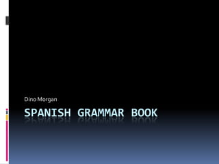 Spanish Grammar Book Dino Morgan 