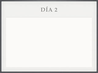 DÍA 2
 