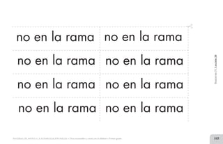 103MATERIAL DE APOYO A LA ALFABETIZACIÓN INICIAL • Tiras recortables y cartel con el alfabeto • Primer grado
no en la rama no en la rama
BimestreIV.Lección20
no en la rama no en la rama
no en la rama
no en la rama no en la rama
no en la rama
2 TIRAS.indd 103 07/05/14 17:41
 