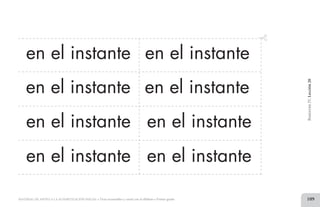 MATERIAL DE APOYO A LA ALFABETIZACIÓN INICIAL • Tiras recortables y cartel con el alfabeto • Primer grado 109
BimestreIV.Lección20
en el instante en el instante
en el instante en el instante
en el instante en el instante
en el instante en el instante
2 TIRAS.indd 109 07/05/14 17:41
 