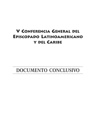 V CONFERENCIA GENERAL DEL
EPISCOPADO LATINOAMERICANO
Y DEL CARIBE
DOCUMENTO CONCLUSIVODOCUMENTO CONCLUSIVODOCUMENTO CONCLUSIVO
 