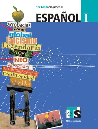 español I
ESPAÑOLI
1er Grado Volumen II
SUSTITUIR
1erGrado
VolumenII
ESP1 LA Vol2 portada.indd 2 9/3/07 2:56:53 PM
 