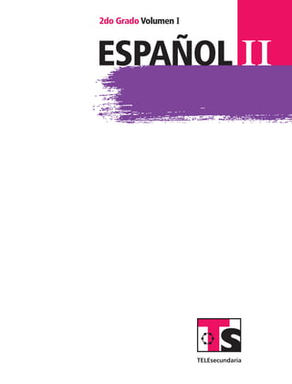 español II
2do Grado Volumen I
ESPANOL II B1 S00.indd 1 6/12/07 3:36:38 PM
 