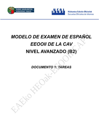 MODELO DE EXAMEN DE ESPAÑOL
EEOOII DE LA CAV
NIVEL AVANZADO (B2)
DOCUMENTO 1: TAREAS
 