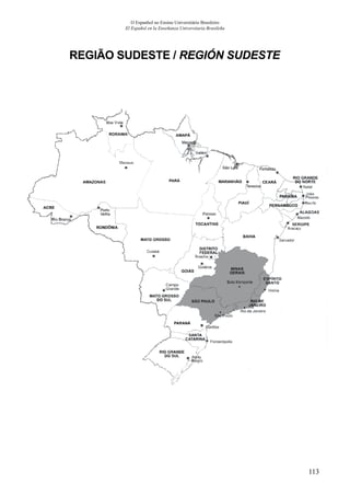 113
O Espanhol no Ensino Universitário Brasileiro
El Español en la Enseñanza Universitaria Brasileña
REGIÃO SUDESTE / REGIÓN SUDESTE
 