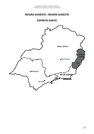 115
O Espanhol no Ensino Universitário Brasileiro
El Español en la Enseñanza Universitaria Brasileña
REGIÃO SUDESTE / REGIÓN SUDESTE
ESPÍRITO SANTO
 