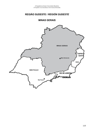 119
O Espanhol no Ensino Universitário Brasileiro
El Español en la Enseñanza Universitaria Brasileña
REGIÃO SUDESTE / REGIÓN SUDESTE
MINAS GERAIS
 