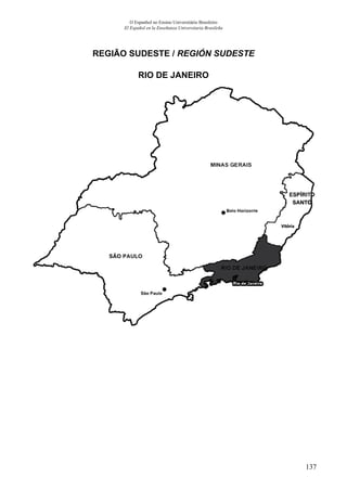 137
O Espanhol no Ensino Universitário Brasileiro
El Español en la Enseñanza Universitaria Brasileña
REGIÃO SUDESTE / REGIÓN SUDESTE
RIO DE JANEIRO
 