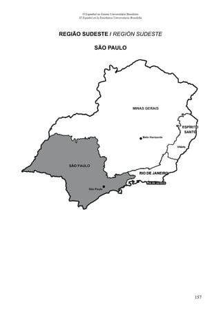 157
O Espanhol no Ensino Universitário Brasileiro
El Español en la Enseñanza Universitaria Brasileña
REGIÃO SUDESTE / REGIÓN SUDESTE
SÃO PAULO
 