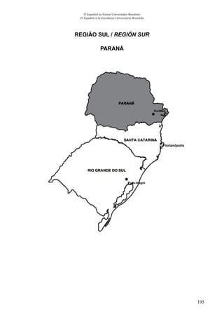 195
O Espanhol no Ensino Universitário Brasileiro
El Español en la Enseñanza Universitaria Brasileña
REGIÃO SUL / REGIÓN SUR
PARANÁ
 