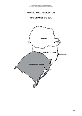 213
O Espanhol no Ensino Universitário Brasileiro
El Español en la Enseñanza Universitaria Brasileña
REGIÃO SUL / REGIÓN SUR
RIO GRANDE DO SUL
 