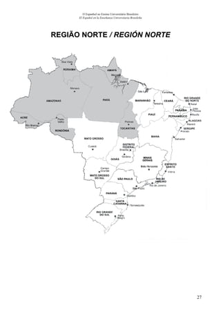 27
O Espanhol no Ensino Universitário Brasileiro
El Español en la Enseñanza Universitaria Brasileña
REGIÃO NORTE / REGIÓN NORTE
 