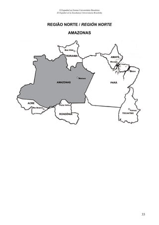 33
O Espanhol no Ensino Universitário Brasileiro
El Español en la Enseñanza Universitaria Brasileña
REGIÃO NORTE / REGIÓN NORTE
AMAZONAS
 