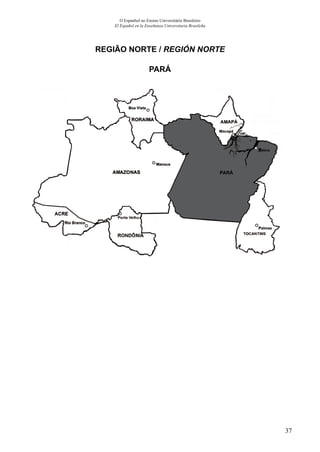 37
O Espanhol no Ensino Universitário Brasileiro
El Español en la Enseñanza Universitaria Brasileña
REGIÃO NORTE / REGIÓN NORTE
PARÁ
 