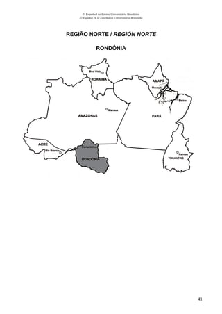 41
O Espanhol no Ensino Universitário Brasileiro
El Español en la Enseñanza Universitaria Brasileña
REGIÃO NORTE / REGIÓN NORTE
RONDÔNIA
 