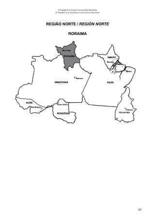 43
O Espanhol no Ensino Universitário Brasileiro
El Español en la Enseñanza Universitaria Brasileña
REGIÃO NORTE / REGIÓN NORTE
RORAIMA
 