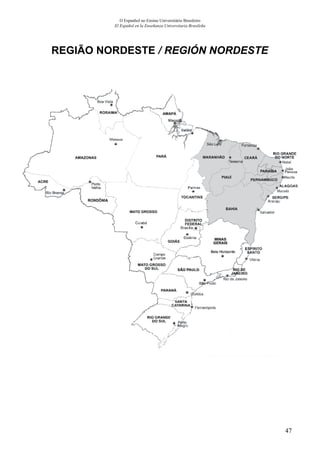 47
O Espanhol no Ensino Universitário Brasileiro
El Español en la Enseñanza Universitaria Brasileña
REGIÃO NORDESTE / REGIÓN NORDESTE
 