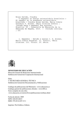 MINISTERIO DE EDUCACIÓN
Dirección General de Relaciones Internacionales
Subdirección General de Cooperación Internacional
 
Edita:
© SECRETARÍA GENERAL TÉCNICA
Subdirección General de Documentación y Publicaciones
Catálogo de publicaciones del Ministerio - www.educacion.es
Catálogo general de publicaciones oficiales - www.060.es
Texto completo de esta obra:
www.educacion.es/exterior/br/es/publicaciones/orellana.shtml
Fecha de edición: 2009
NIPO: 820-09-440-9
ISBN: 978-85-61207-15-1   
Imprime: Prol Gráfica e Editora
 