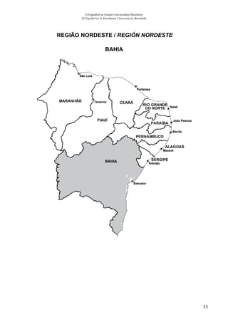 53
O Espanhol no Ensino Universitário Brasileiro
El Español en la Enseñanza Universitaria Brasileña
 REGIÃO NORDESTE / REGIÓN NORDESTE
BAHIA
 